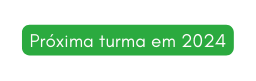 Próxima turma em 2024